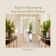 Tips For Decorating Your Home With Flowers