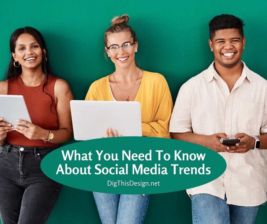 What You Need To Know About Current Social Media Trends