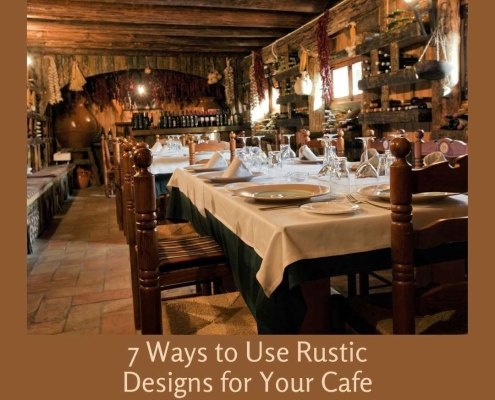 7 Ways to Use Rustic Designs for Your Cafe