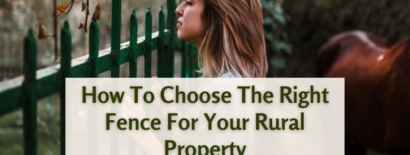 How To Choose The Right Fence For Your Rural Property