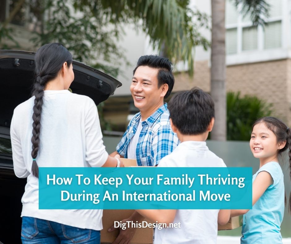 How To Keep Your Family Thriving During An International Move
