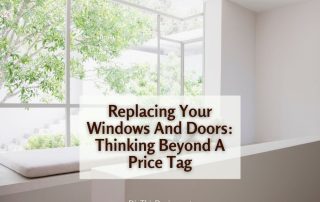 Replacing Your Windows And Doors Thinking Beyond A Price Tag