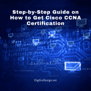 Step-by-Step Guide on How to Get Cisco CCNA Certification