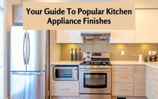 Your Guide To Popular Kitchen Appliance Finishes