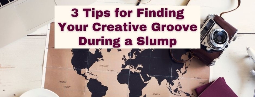 3 Tips for Finding Your Creative Groove During a Slump