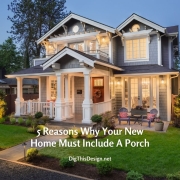 5 Reasons Why Your New Home Must Include A Porch