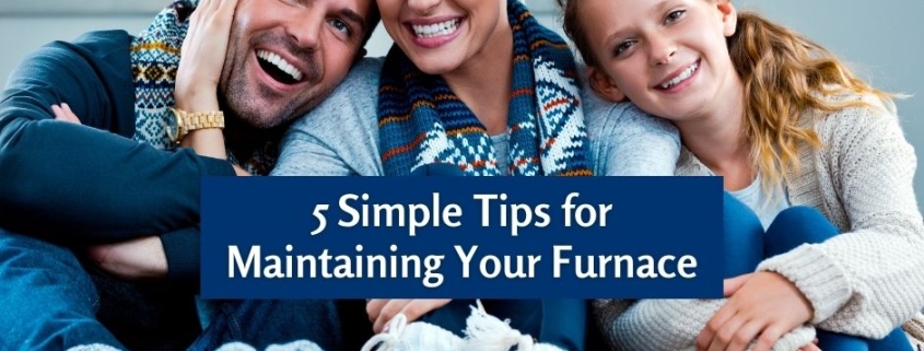 5 Simple Tips for Maintaining Your Furnace