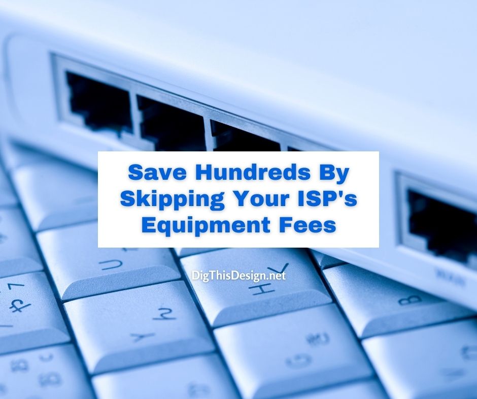Save Hundreds By Skipping Your ISP's Equipment Fees