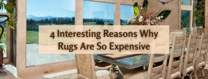 4 Interesting Reasons Why Rugs Are So Expensive