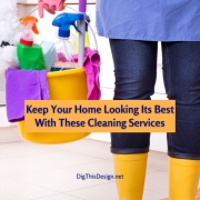 Keep Your Home Looking Its Best With These Cleaning Services