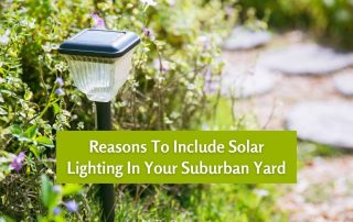 Reasons To Include Solar Lighting In Your Suburban Yard