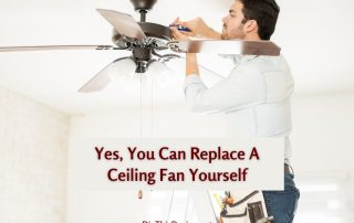 Yes, You Can Replace A Ceiling Fan Yourself