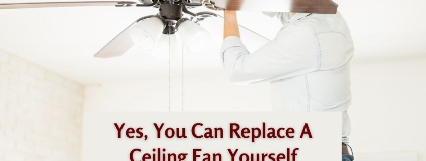 Yes, You Can Replace A Ceiling Fan Yourself