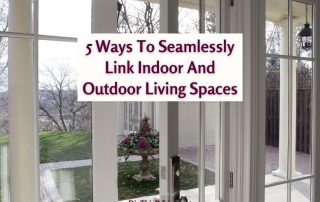 5 Ways To Seamlessly Link Indoor And Outdoor Living Spaces