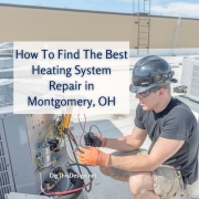 How To Find The Best Heating System Repair in Montgomery, Ohio