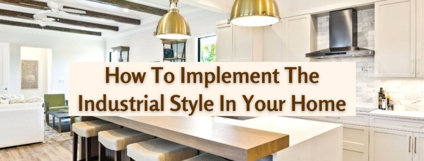 How To Implement The Industrial Style In Your Home