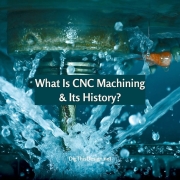 What Is CNC Machining & Its History