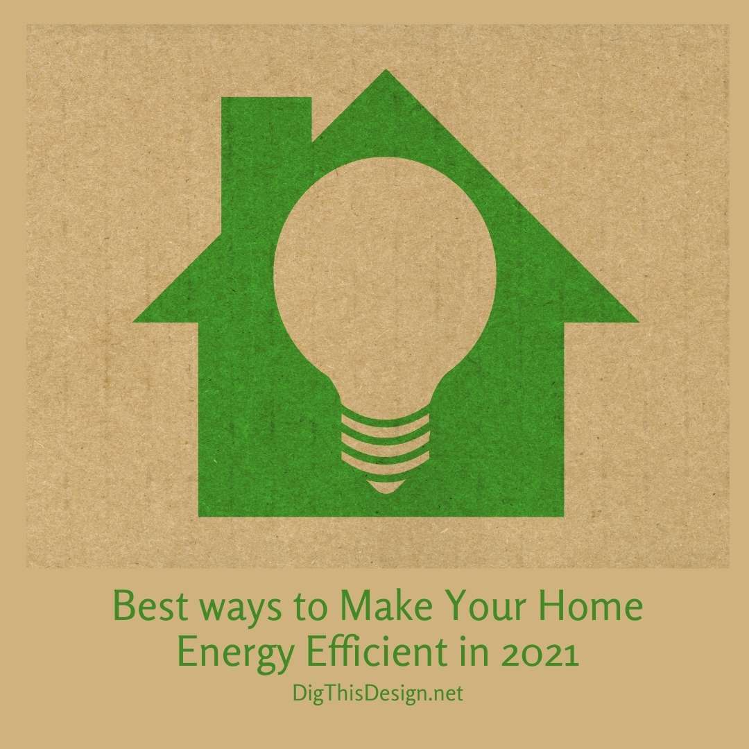 Best ways to Make Your Home Energy Efficient in 2021