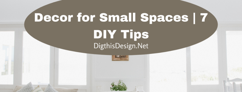 Designs for Small spaces 7 DIY Tips