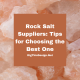 Rock Salt Suppliers: Tips for Choosing the Best One