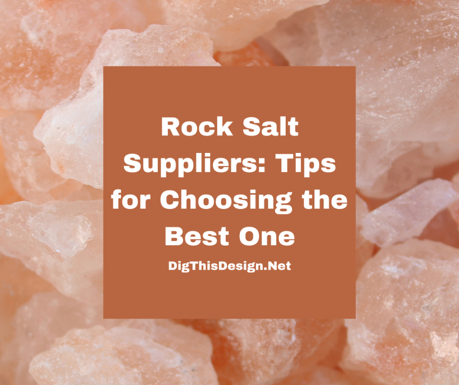 Rock Salt Suppliers: Tips for Choosing the Best One