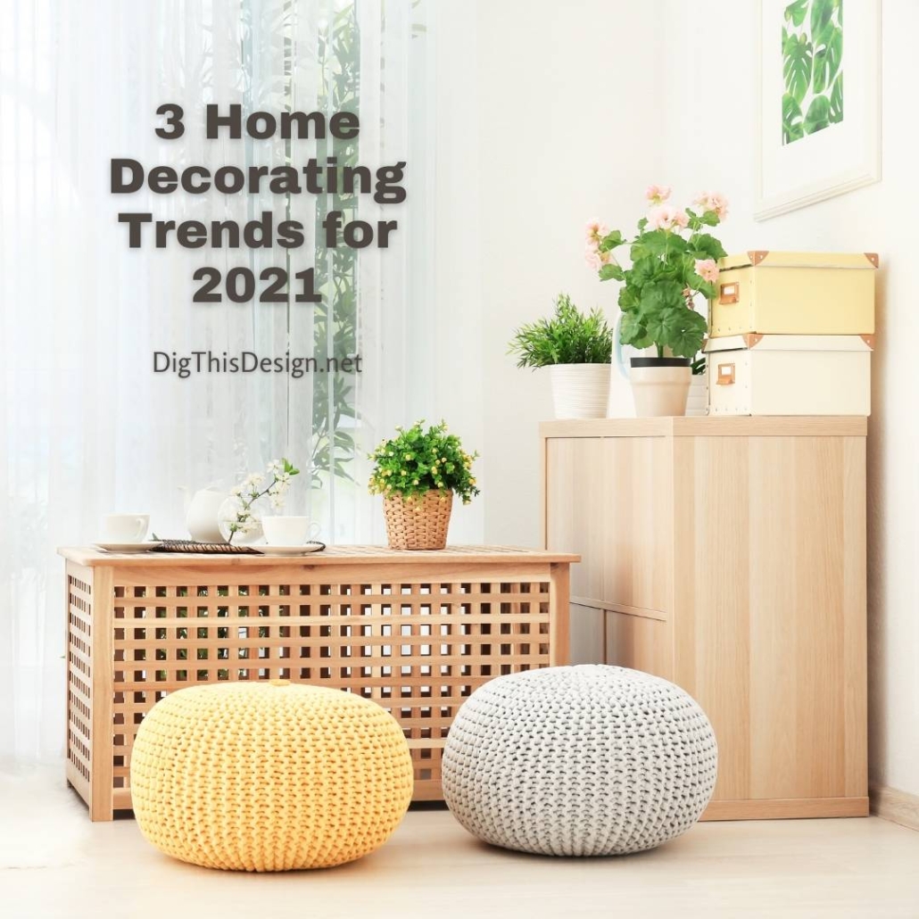 3 Home Decorating Trends for 2021 - Dig This Design