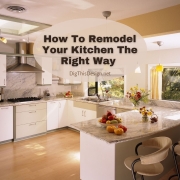 How To Remodel Your Kitchen The Right Way