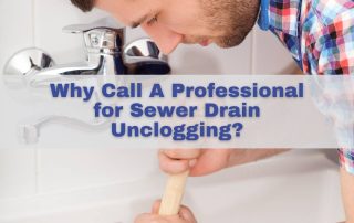 Why Call A Professional for Sewer Drain Unclogging?