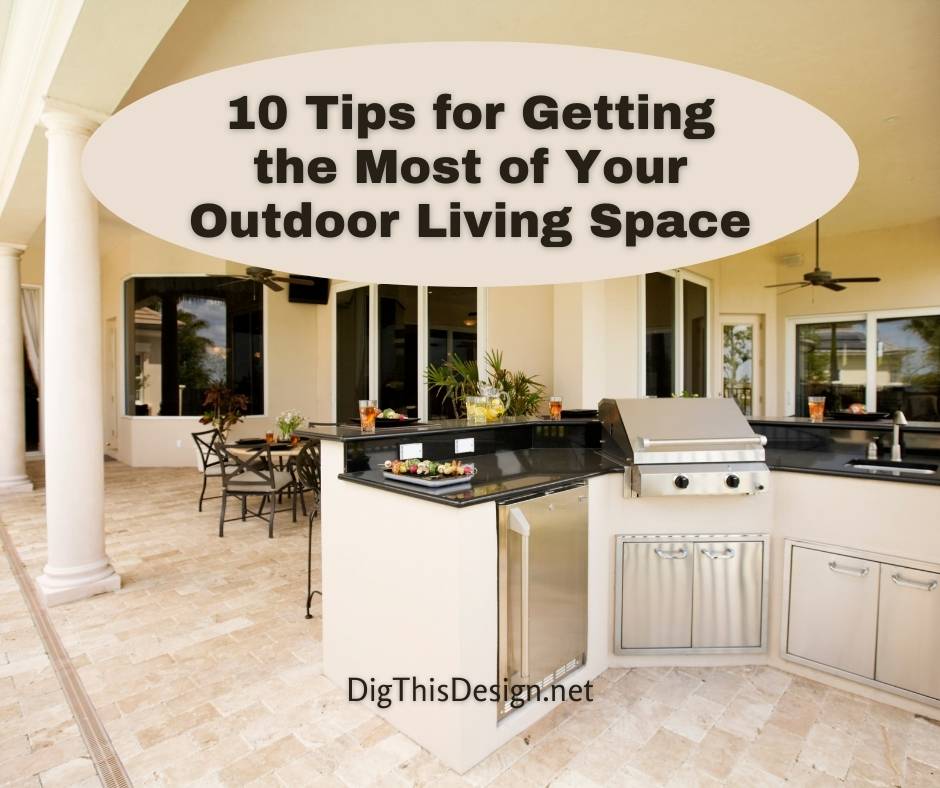 10 Tips for Getting the Most of Your Outdoor Living Space