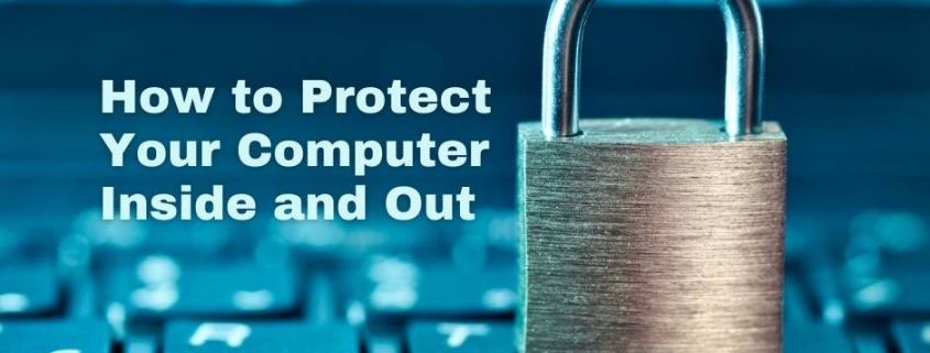 How to Protect Your Computer Inside and Out