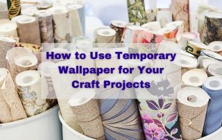 How to Use Temporary Wallpaper for Your Craft Projects