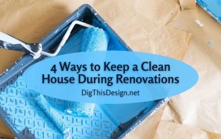 4 Ways to Keep a Clean House During Renovations