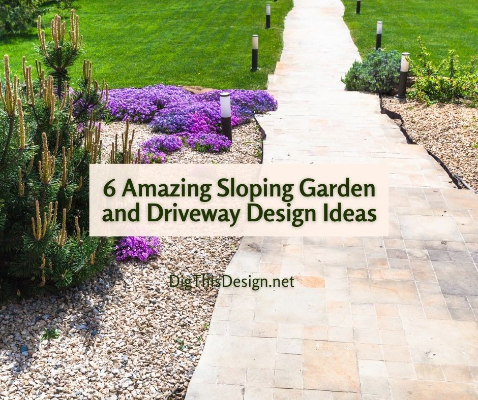 6 Amazing Sloping Garden and Driveway Design Ideas
