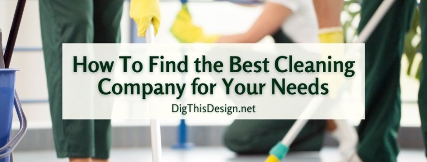 How To Find the Best Cleaning Company for Your Needs
