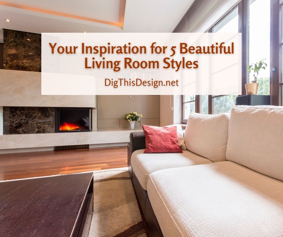 Your Inspiration for 5 Beautiful Living Room Styles
