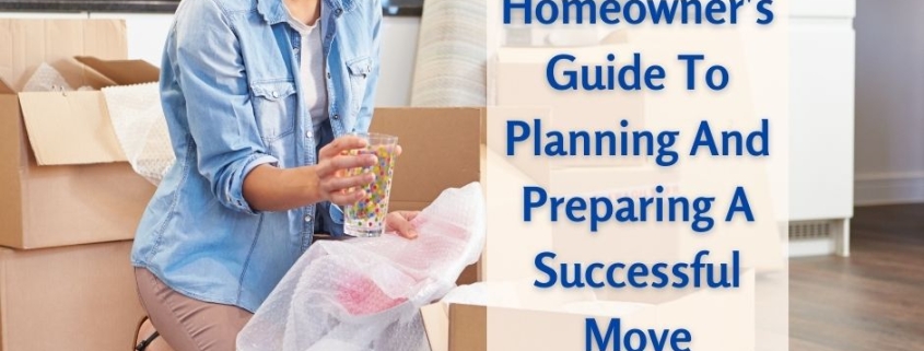A Homeowner's Guide To Planning And Preparing A Successful Move