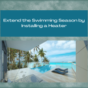 Extend the swimming season by installing a pool heater.