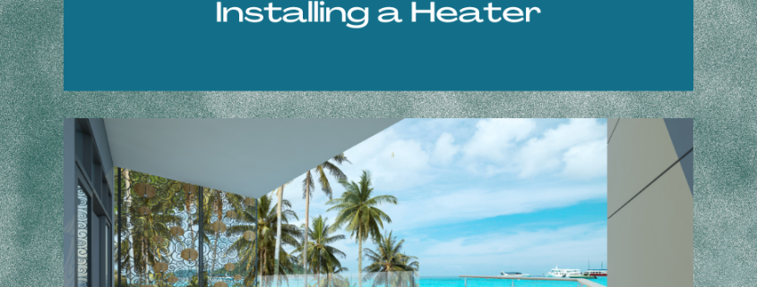 Extend the swimming season by installing a pool heater.