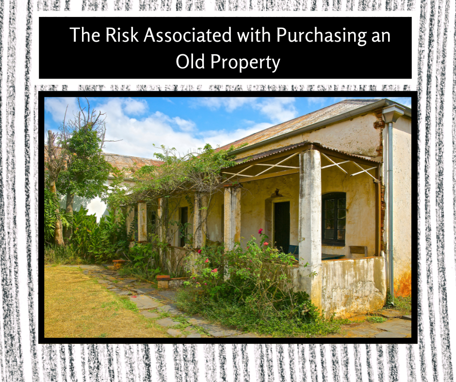 The Risk Associated with Purchasing an Old Property