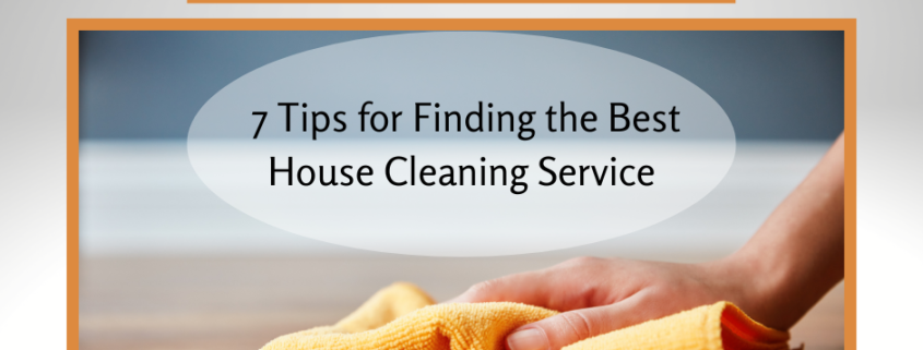 7 Tips for Finding the Best House Cleaning Service