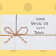 Creative Ways to Gift Concert Tickets