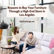 Reasons to Buy Your Furniture Through a High-End Store in Los Angeles