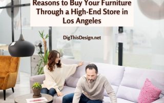 Reasons to Buy Your Furniture Through a High-End Store in Los Angeles