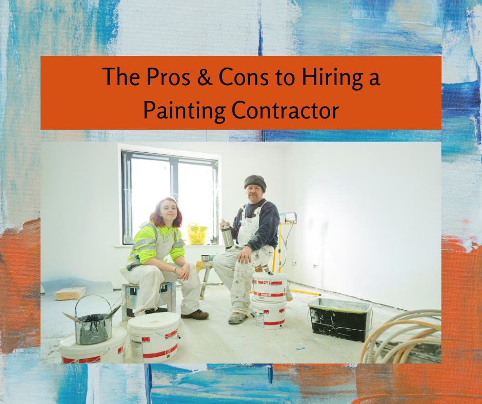 The Pros & Cons to Hiring a Painting Contractor
