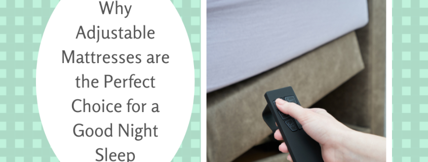 Why Adjustable Mattresses are the Perfect Choice for a Good Night Sleep