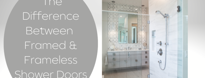 The differences between framed and frameless shower doors.