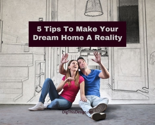 5 Tips To Make Your Dream Home A Reality