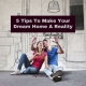 5 Tips To Make Your Dream Home A Reality