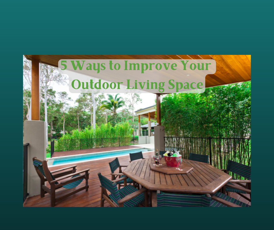 5 Ways to Improve Your Outdoor Living Space