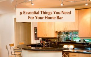 9 Essential Things You Need For Your Home Bar